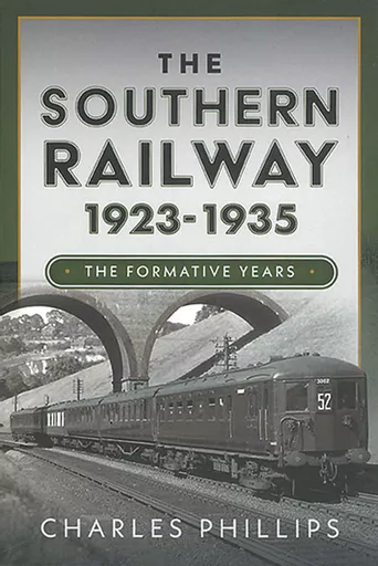 The Southern Railway 1923-1935: The Formative Years (Pen & Sword)