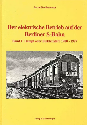 Der elektrische Betrieb auf der Berliner S-Bahn: Band 1: Dampf oder Elektrizität? 1900 bis 1927 (VBN)