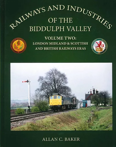 Railways and Industries of the Biddulph Valley Volume Two: London Midland & Scottish and British Railways Eras (Lightmoor)