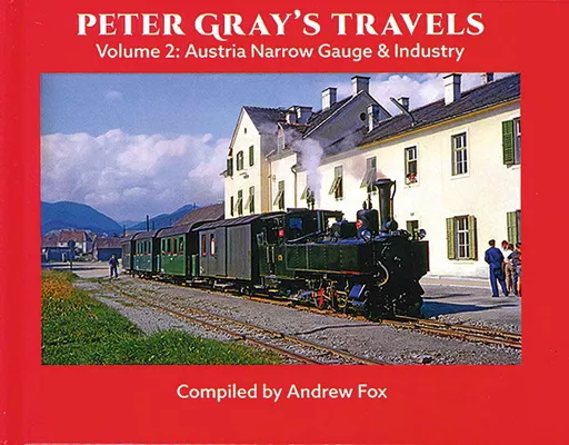 Peter Gray's Travels Volume 2: Austria Narrow Gauge & Industry (Totem)