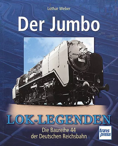 Der Jumbo: Die Baureihe 44 der Deutschen Reichsbahn: Lok Legenden (Transpress)