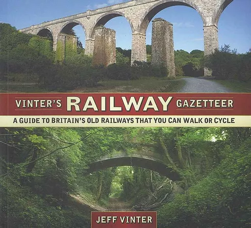Vinter's Railway Gazetteer: A Guide to Britain's Old Railways That You Can Walk or Cycle (History Press)