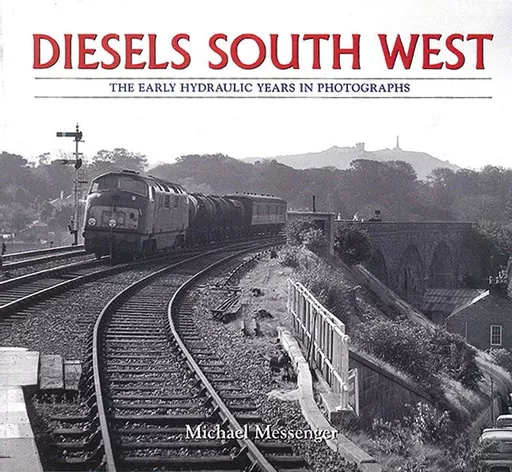 Diesels South West: The Early Hydraulic Years in Photographs (Wild Swan)