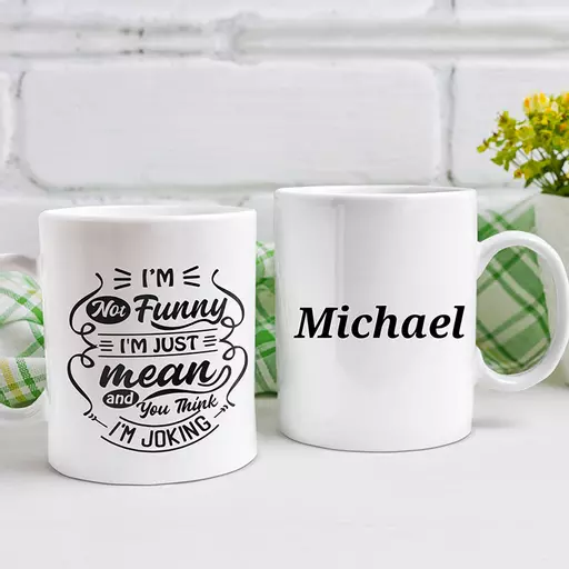 "I'm Not Funny, I'm Just Mean And You Think I'm Joking" Personalised Funny Mug