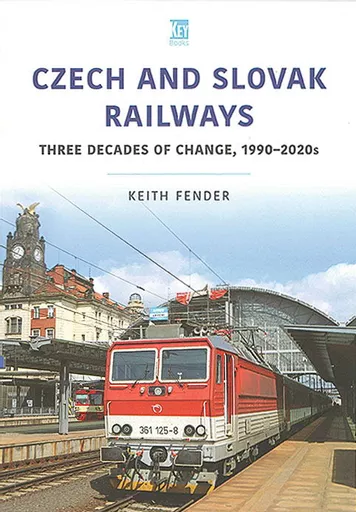 Czech and Slovak Railways: Three Decades of Change, 1990-2020s (Key Publishing)