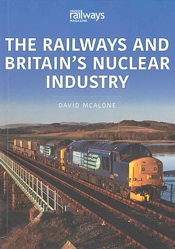 The Railways and Britain's Nuclear Industry (Key Publishing)
