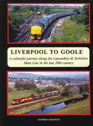 Liverpool to Goole: A Colourful Journey along the Lancashire & Yorkshire Main Line in the Late 20th Century (Bellcode)