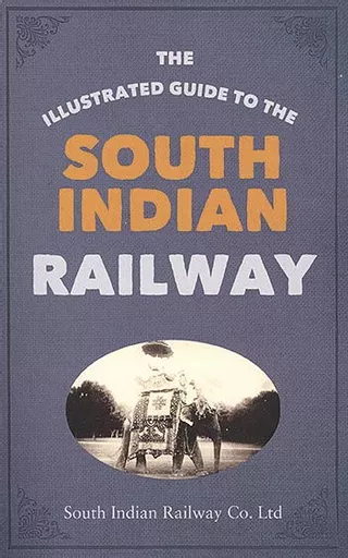 The Illustrated Guide to The South Indian Railway (Amberley)