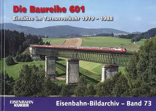 Eisenbahn Bildarchiv 73: Die Baureihe 601: Einsatze im Turnusverkehr 1979-88 (EK)