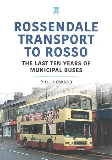Rossendale Transport to Rosso: The Last Ten Years of Municipal Buses (Key)