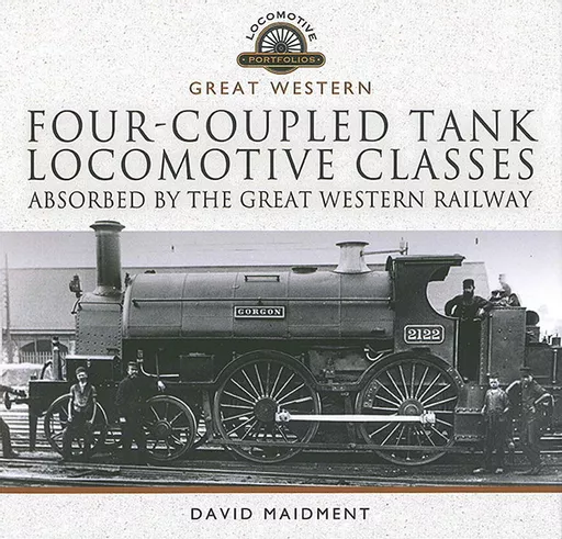 Great Western Four-Coupled Tank Locomotive Classes Absorbed by the Great Western Railway (Pen & Sword)