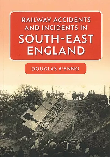 Railway Accidents and Incidents in South-East England (Amberley)
