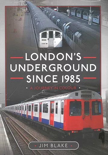 London's Underground since 1985: A Journey in Colour (Pen & Sword)