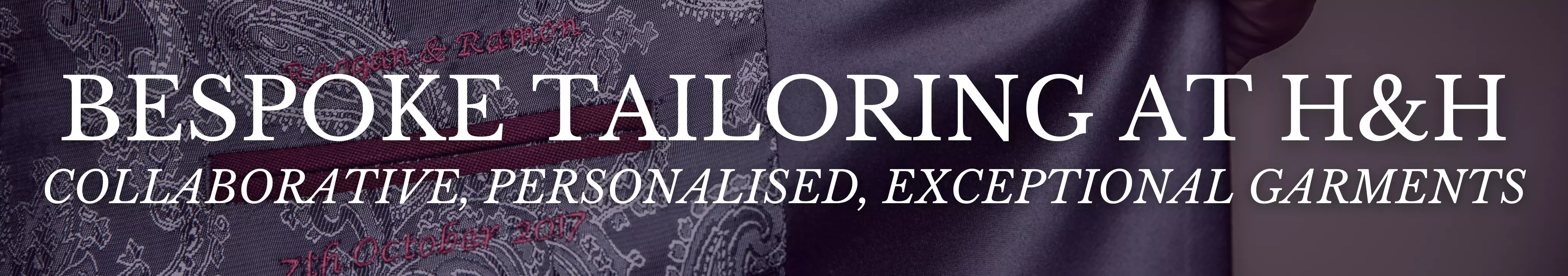 Bespoke tailoring at Harris & Howard. Collaborative, personalised, exceptional garments.