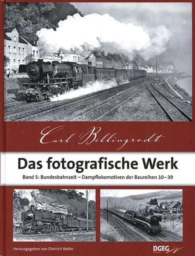 Carl Bellingrodt: Das Fotografische Werk Band 5: Bundesbahnzeit - Dampflokomotiven der Baureihen 10-39 (DGEG)