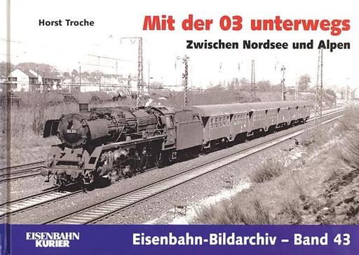 Eisenbahn Bildarchiv 43: Mit der 03 unterwegs - Zwischen Nordsee und Alpen (EK)