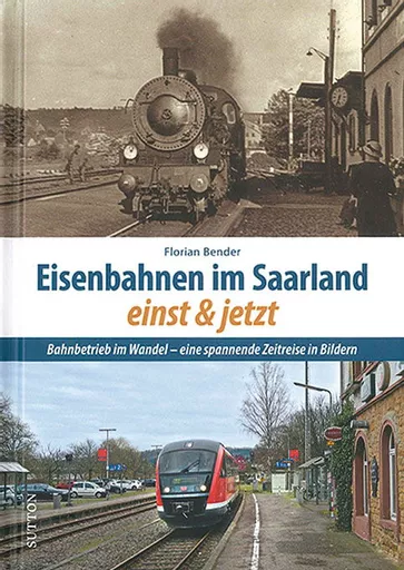 Eisenbahnen im Saarland: Einst & Jetzt (Sutton)