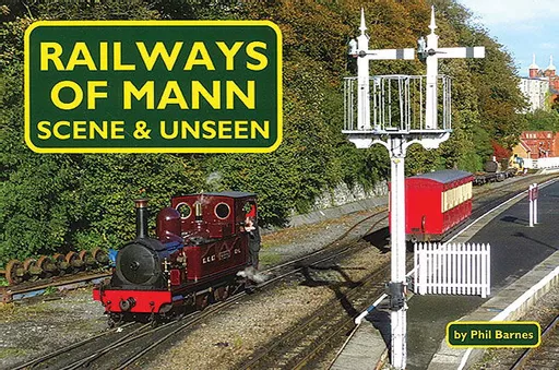 Railways of Mann: Scene & Unseen (Mainline & Maritime)