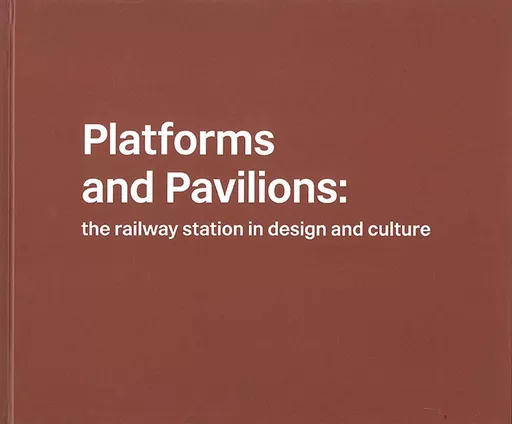 Platforms and Pavilions: The Railway Station in Design and Culture (Transport Treasury)