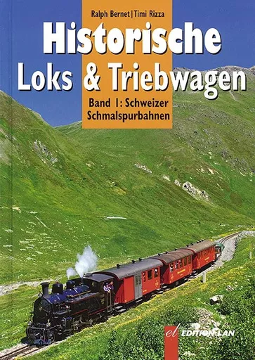 Historische Loks & Triebwagen Band 1: Schweizer Schmalspurbahnen (Edition Lan)