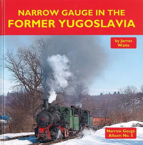 Narrow Gauge Album No. 5: Narrow Gauge in the Former Yugoslavia (Mainline & Maritime)