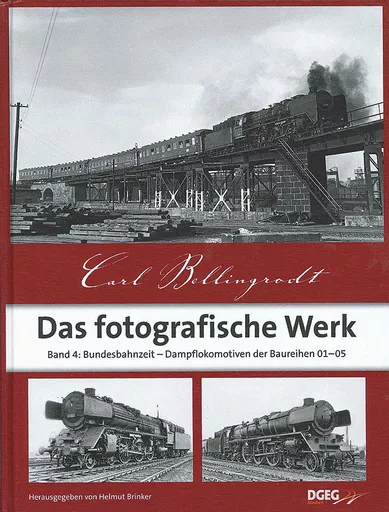 Carl Bellingrodt: Das Fotografische Werk Band 4: Bundesbahnzeit - Dampflokomotiven der Baureihen 01-05 (DGEG)