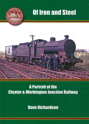 Of Iron and Steel: A Portrait of the Cleator & Workington Junction Railway (Cumbrian Railways Association)