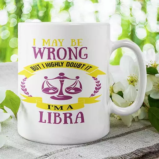 I May be Wrong but I Highly Doubt It - I'm a Libra - Personalised Mug