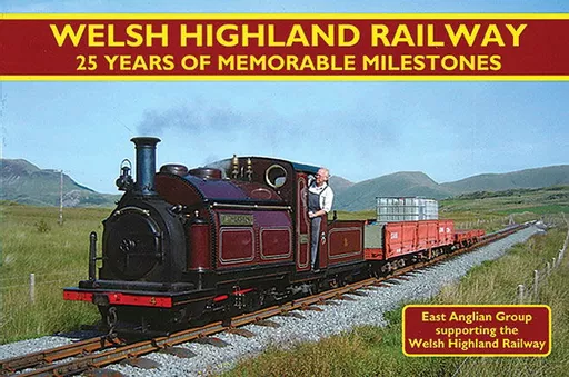 Welsh Highland Railway: 25 Years of Memorable Milestones (Mainline & Maritime)