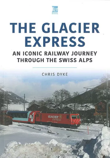 The Glacier Express: An Iconic Railway Journey Through the Swiss Alps (Key)