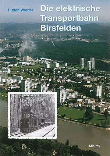 Die elektrische Transportbahn Birsfelden (Minirex)