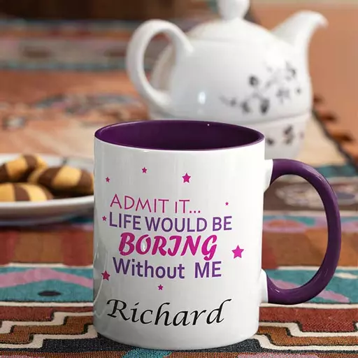 Life-will-be-boring-with-out-me-Admit-it-Personalised-Name-Mug-purple.jpg