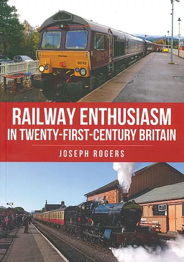 Railway Enthusiasm in Twenty-First-Century Britain (Amberley)