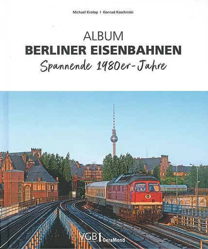 Album Berliner Eisenbahnen: Spannende 1980er Jahre (Gera Mond)