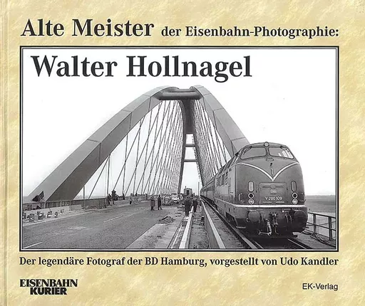 Alte Meister der Eisenbahn-Photographie: Walter Hollnagel (EK)
