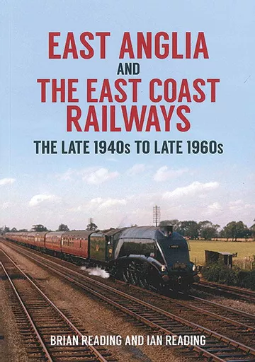 East Anglia and The East Coast Railways: Late 1940s to Late 1960s (Amberley)
