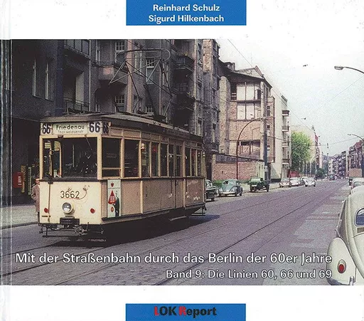 Mit der Strassenbahn durch das Berlin der 60er Jahre Band 9: Die Linien 60,66 und 69 (Lok Report)