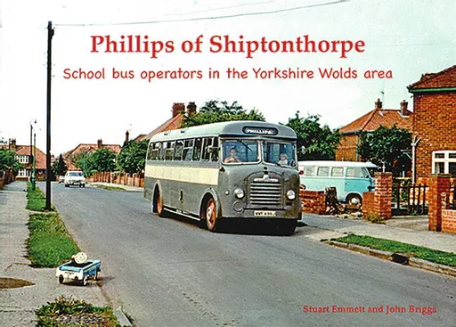 Phillips of Shiptonthorpe: School Bus Operators in the Yorkshire Wolds Area (Stenlake)