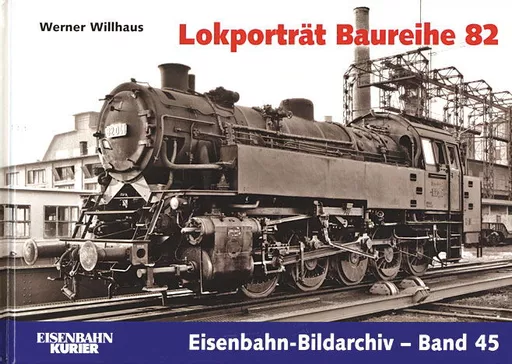 Eisenbahn Bildarchiv 45: Lokporträt Baureihe 82 (EK)