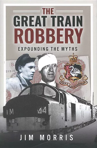 The Great Train Robbery: Expounding the Myths (Pen & Sword)