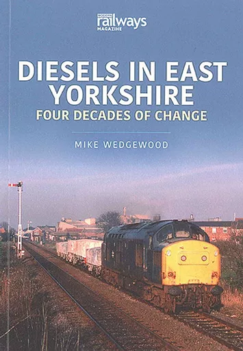 Diesels in East Yorkshire: Four Decades of Change (Key Publishing)