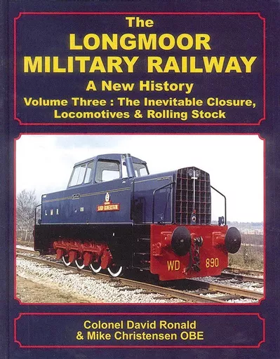 The Longmoor Military Railway: A New History Volume Three - The Inevitable Closure, Locomotives & Rolling Stock (Lightmoor)