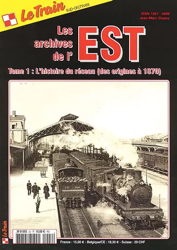 Le Train: Les Archives de l'Est Tome 1: L'histoire du reseau (des origines a 1870)