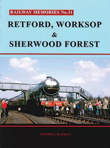 Railway Memories 31: Retford, Worksop & Sherwood Forest (Bellcode)
