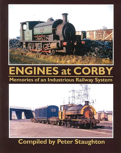 Engines at Corby: Memories of an Industrious Railway System (Transport Treasury)