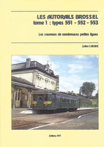 Les Autorails Brossel Tome 1: Types 551-552-553 (Editions PFT)
