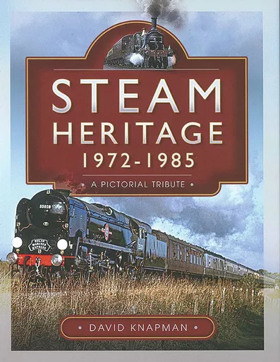 Steam Heritage 1972-1985: A Pictorial Tribute (Pen & Sword)