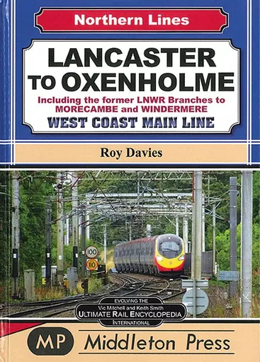Lancaster to Oxenholme Including the former LNWR Branches to Morecambe and Windermere (Middleton)