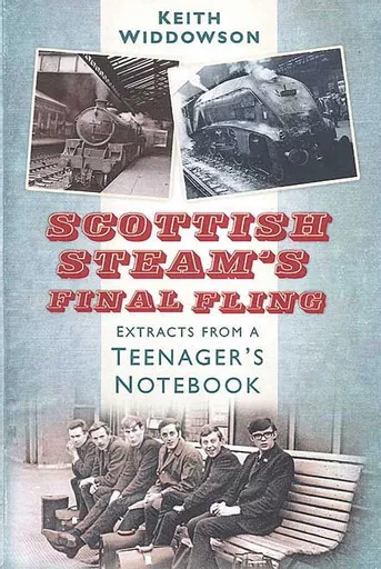 Scottish Steam's Final Fling: Extracts from a Teenager's Notebook (History Press)