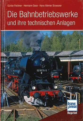 Das Bahnbetriebswerk und ihre Technichen Anlagen (Transpress)